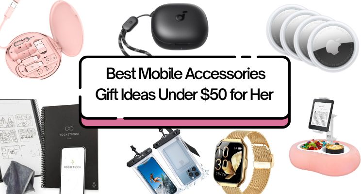 15 Best Mobile Accessories Gift Ideas Under $50 for Her (2026 Guide).